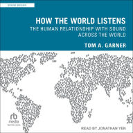 How the World Listens: The Human Relationship with Sound across the World