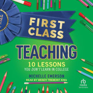 First Class Teaching: 10 Lessons You Don't Learn in College