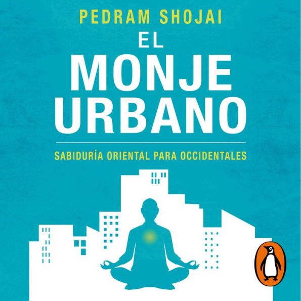 El monje urbano: Sabiduría oriental para occidentales. Aprende a parar el tiempo, disfruta contigo mismo y encuentra paz y felicidad