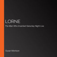 Lorne: The Man Who Invented Saturday Night Live