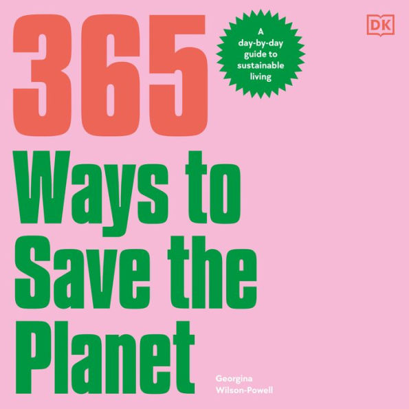 365 Ways to Save the Planet: A Day-by-day Guide to Sustainable Living