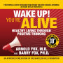 Wake Up! You're Alive: Healthy Living Through Positive Thinking: Healthy Living Through Positive Thinking