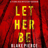 Let Her Be (A Fiona Red FBI Suspense Thriller-Book 2)