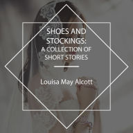 Shoes and Stockings: A Collection of Short Stories