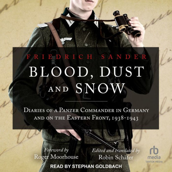 Blood, Dust and Snow: Diaries of a Panzer Commander in Germany and on the Eastern Front