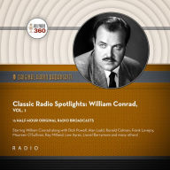 Classic Radio Spotlights: William Conrad, Vol. 1