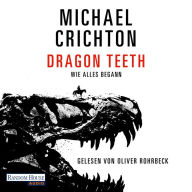 Dragon Teeth - Wie alles begann: Roman