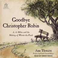 Goodbye Christopher Robin: A. A. Milne and the Making of Winnie-the-Pooh