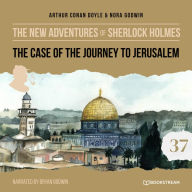 Case of the Journey to Jerusalem, The - The New Adventures of Sherlock Holmes, Episode 37 (Unabridged)