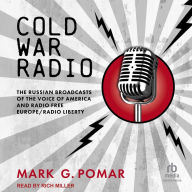 Cold War Radio: The Russian Broadcasts of the Voice of America and Radio Free Europe/Radio Liberty