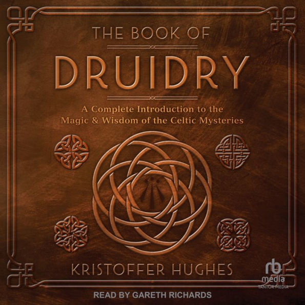 The Book of Druidry: A Complete Introduction to the Magic & Wisdom of the Celtic Mysteries