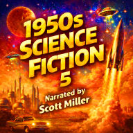 1950s Science Fiction 5 - 19 Science Fiction Short Stories From the 1950s: Rocket Men and Rogue Machines: Vintage Visions from the 1950s