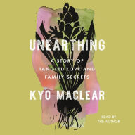 Unearthing: A Story of Tangled Love and Family Secrets