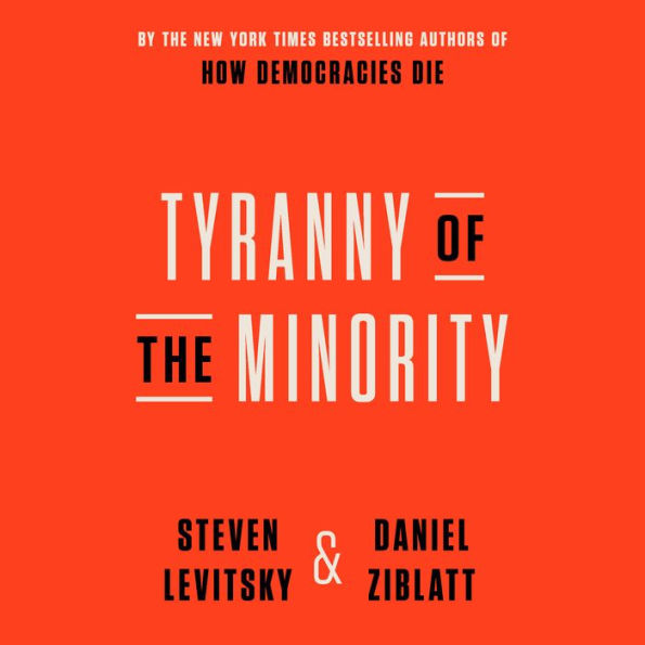 Tyranny of the Minority: Why American Democracy Reached the Breaking Point