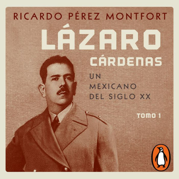 Lázaro Cárdenas. Un mexicano del siglo XX (El hombre que cambió al país 1): Tomo 1