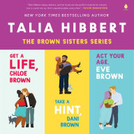 Talia Hibbert's Brown Sisters Book Set: Get a Life Chloe Brown, Take a Hint Dani Brown, Act Your Age Eve Brown Book Cover Image