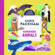 Superhero Animals: Chris Packham's unmissable, new illustrated non-fiction children's book for 2024 on animals, the environment and protecting our planet (Little Experts)