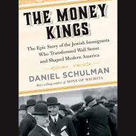 The Money Kings: The Epic Story of the Jewish Immigrants Who Transformed Wall Street and Shaped Modern America