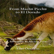 From Machu Picchu to El Dorado: A Melissa Greentree Adventure In Ancient Peru