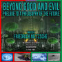 Beyond Good and Evil: Prelude to a Philosophy of the Future