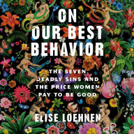 On Our Best Behavior: The Seven Deadly Sins and the Price Women Pay to Be Good