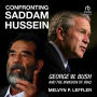 Confronting Saddam Hussein: George W. Bush and the Invasion of Iraq