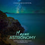 Mayan Astronomy: The History of the Maya's Measurements of the Planets and Stars