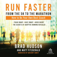 Run Faster from the 5K to the Marathon: How to Be Your Own Best Coach