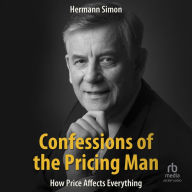 Confessions of the Pricing Man: How Price Affects Everything