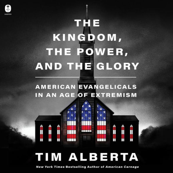 The Kingdom, the Power, and the Glory: American Evangelicals in an Age of Extremism