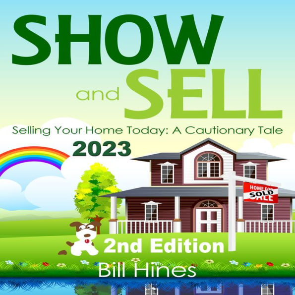 Show and Sell 2023: Selling Your Home Today, A Cautionary Tale