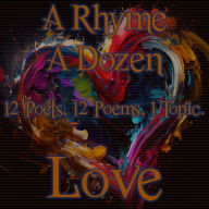 Rhyme A Dozen, A - Love: 12 Poets, 12 Poems, 1 Topic