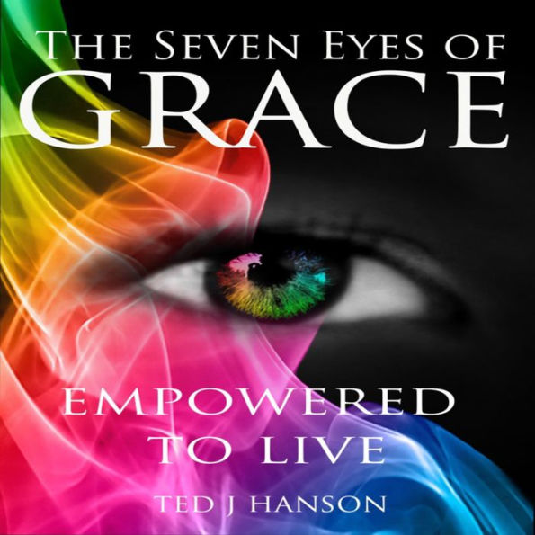 The Seven Eyes of Grace: Empowered To Live