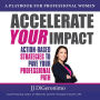 Accelerate Your Impact: Action-Based Strategies to Pave Your Professional Path