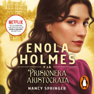 Enola Holmes y la prisionera aristócrata / Enola Holmes and the Elegant Escapade