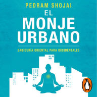 El monje urbano: Sabiduría oriental para occidentales