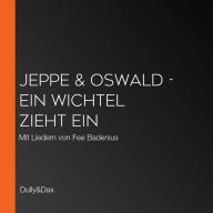 Jeppe & Oswald - Ein Wichtel zieht ein: Mit Liedern von Fee Badenius