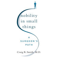 Nobility in Small Things: A Surgeon's Path