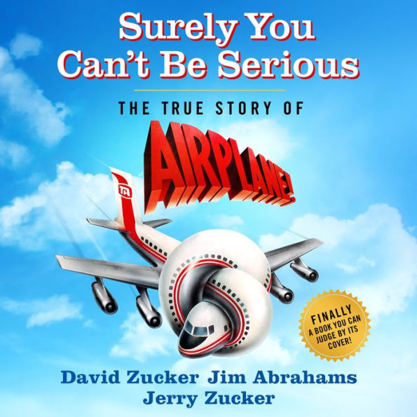 Surely You Can't Be Serious: The True Story of Airplane!