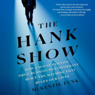 The Hank Show: How a House-Painting, Drug-Running DEA Informant Built the Machine That Rules Our Lives