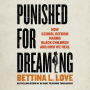 Punished for Dreaming: How School Reform Harms Black Children and How We Heal