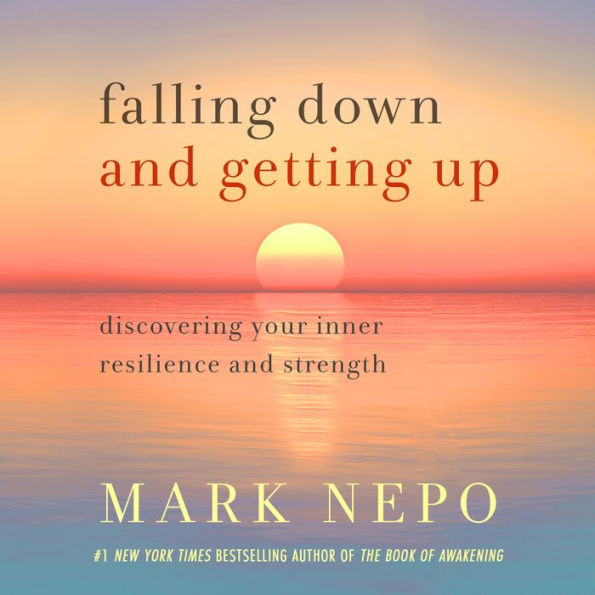 Falling Down and Getting Up: Discovering Your Inner Resilience and Strength