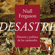 Desastre: Historia y política de las catástrofes