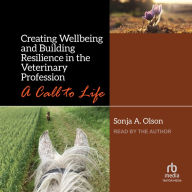 Creating Wellbeing and Building Resilience in the Veterinary Profession: A Call to Life