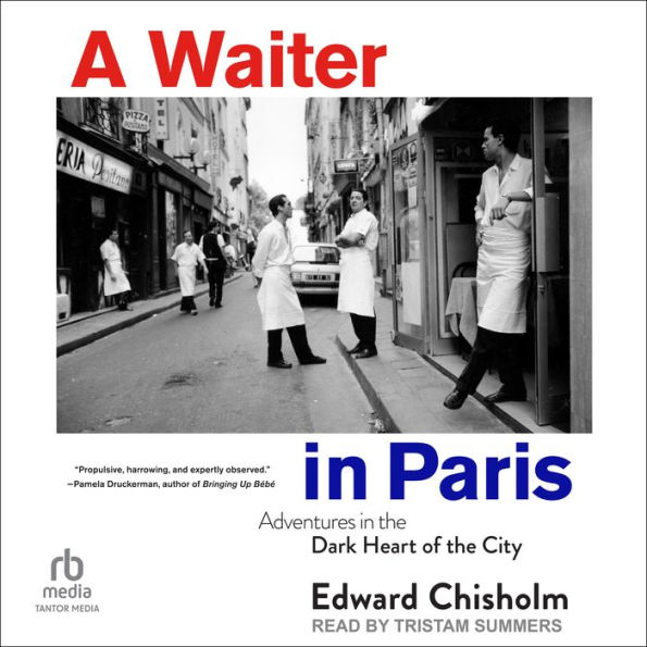 A Waiter in Paris: Adventures in the Dark Heart of the City