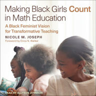 Making Black Girls Count in Math Education: A Black Feminist Vision for Transformative Teaching