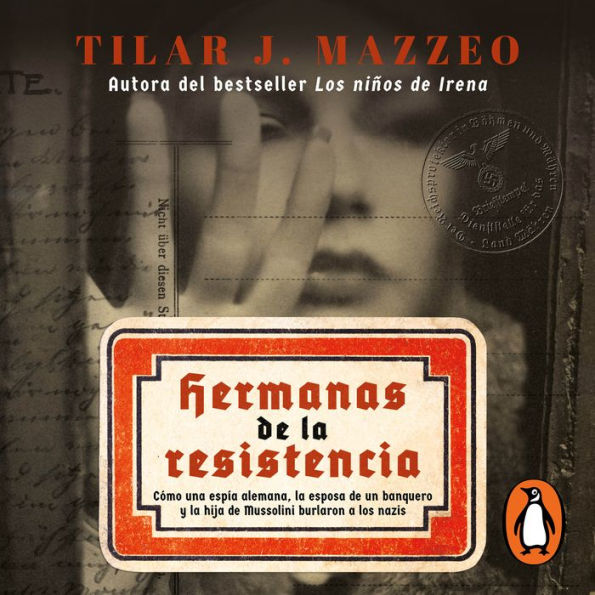 Hermanas de la resistencia: Cómo una espía alemana, la esposa de un banquero y la hija de Mussoline burlaron a los nazis