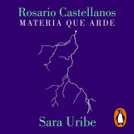 Rosario Castellanos: Materia que arde