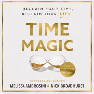 Time Magic: Reclaim Your Time, Reclaim Your Life