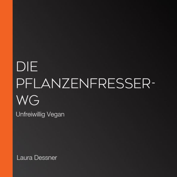 Die Pflanzenfresser-WG: Unfreiwillig Vegan